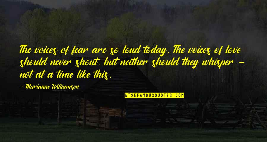 Voice Whisper Quotes By Marianne Williamson: The voices of fear are so loud today.