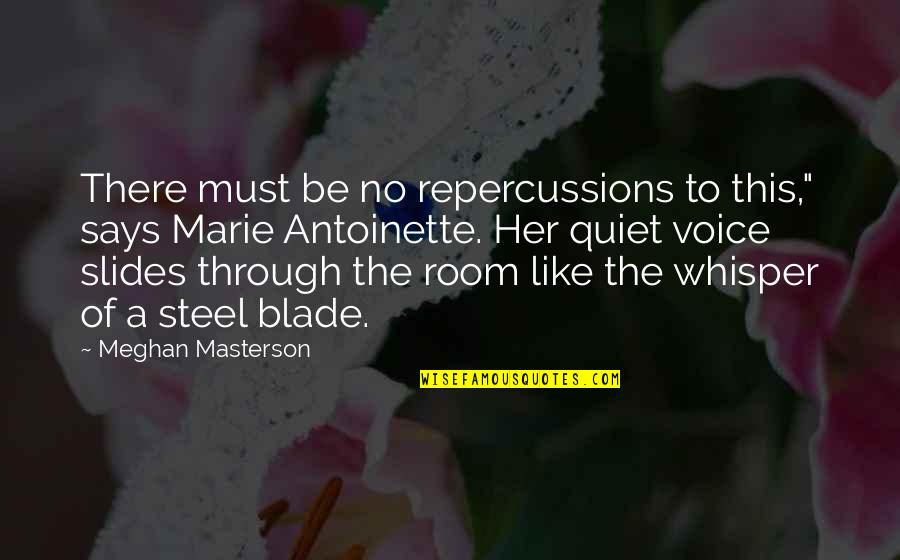 Voice Whisper Quotes By Meghan Masterson: There must be no repercussions to this," says