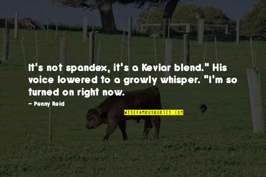 Voice Whisper Quotes By Penny Reid: It's not spandex, it's a Kevlar blend." His