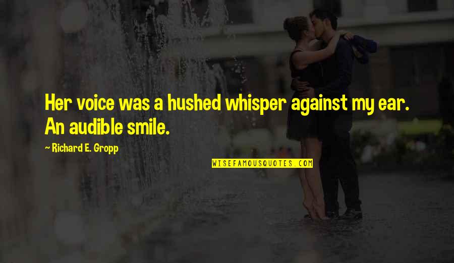 Voice Whisper Quotes By Richard E. Gropp: Her voice was a hushed whisper against my Voice Whisper Quotes By Richard E. Gropp: Her voice was a hushed whisper against my