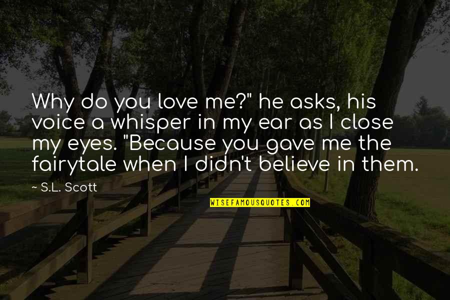 Voice Whisper Quotes By S.L. Scott: Why do you love me?" he asks, his Voice Whisper Quotes By S.L. Scott: Why do you love me?" he asks, his