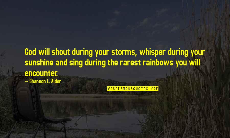 Voice Whisper Quotes By Shannon L. Alder: God will shout during your storms, whisper during