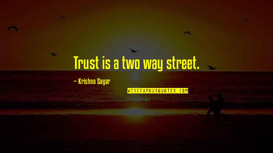 Voice With Nodules Quotes By Krishna Sagar: Trust is a two way street. Voice With Nodules Quotes By Krishna Sagar: Trust is a two way street.
