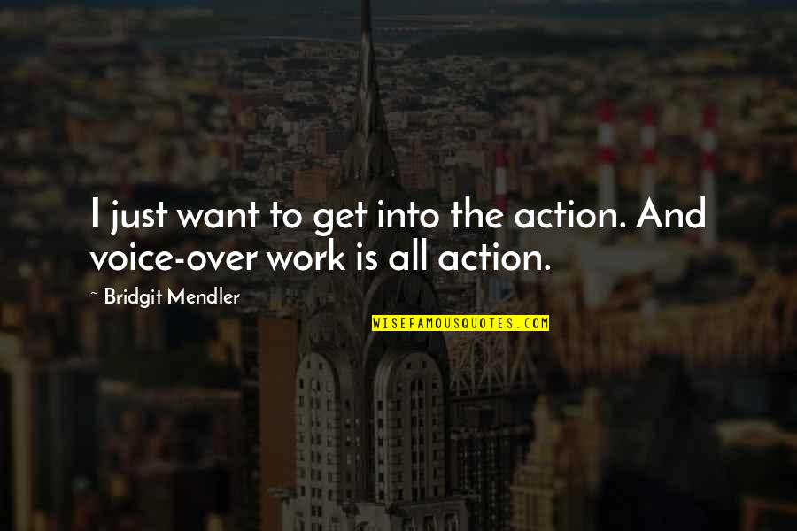 Voice Work Quotes By Bridgit Mendler: I just want to get into the action. Voice Work Quotes By Bridgit Mendler: I just want to get into the action.