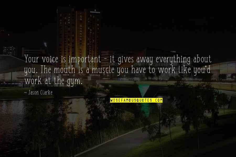 Voice Work Quotes By Jason Clarke: Your voice is important - it gives away Voice Work Quotes By Jason Clarke: Your voice is important - it gives away