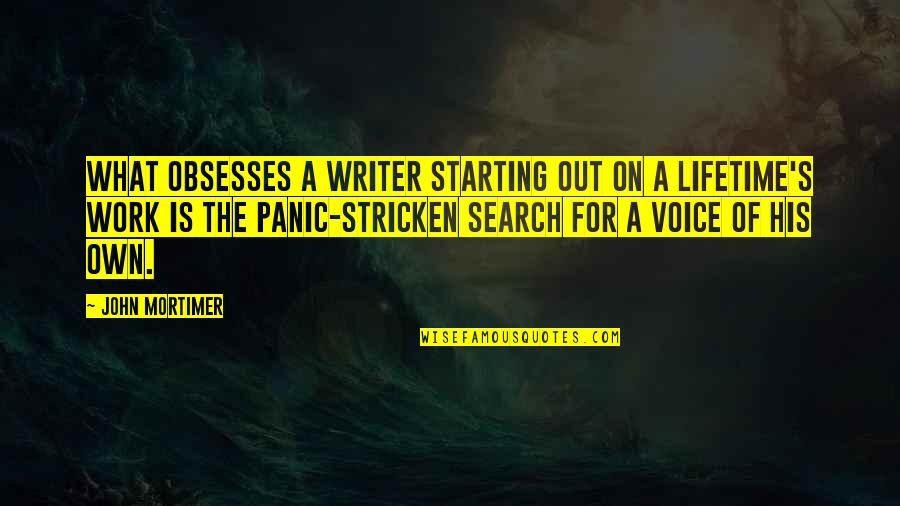 Voice Work Quotes By John Mortimer: What obsesses a writer starting out on a Voice Work Quotes By John Mortimer: What obsesses a writer starting out on a