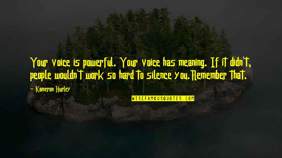 Voice Work Quotes By Kameron Hurley: Your voice is powerful. Your voice has meaning. Voice Work Quotes By Kameron Hurley: Your voice is powerful. Your voice has meaning.