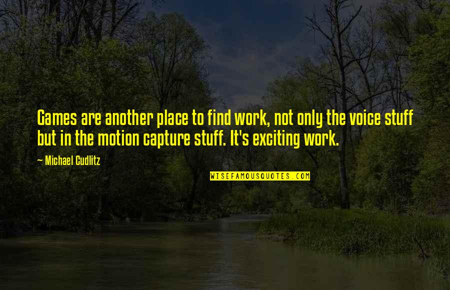 Voice Work Quotes By Michael Cudlitz: Games are another place to find work, not Voice Work Quotes By Michael Cudlitz: Games are another place to find work, not