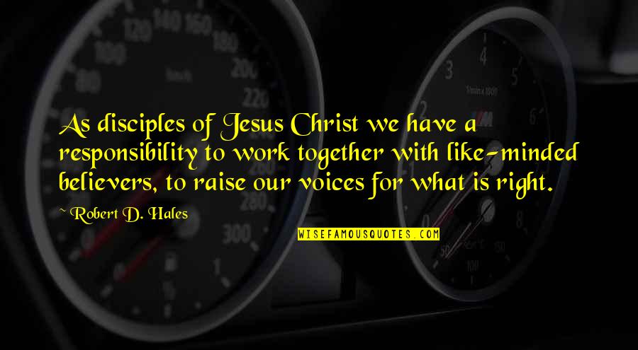 Voice Work Quotes By Robert D. Hales: As disciples of Jesus Christ we have a Voice Work Quotes By Robert D. Hales: As disciples of Jesus Christ we have a
