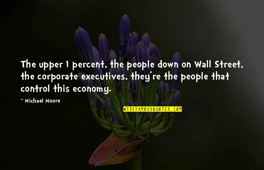 Voiceband Quotes By Michael Moore: The upper 1 percent, the people down on