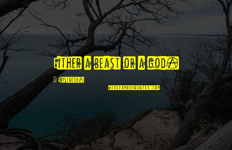 Voicecall Quotes By Aristotle.: Either a beast or a god. Voicecall Quotes By Aristotle.: Either a beast or a god.