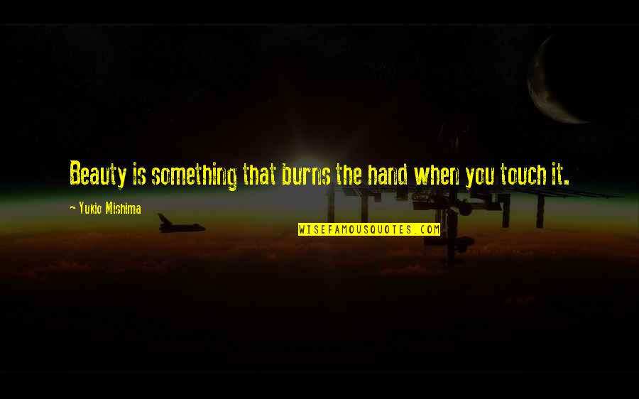 Voicecall Quotes By Yukio Mishima: Beauty is something that burns the hand when Voicecall Quotes By Yukio Mishima: Beauty is something that burns the hand when