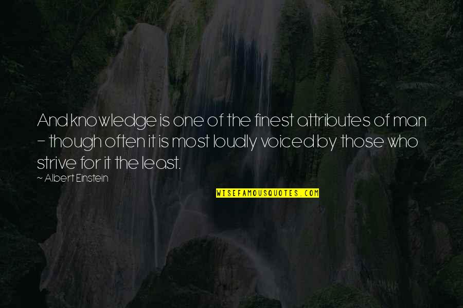 Voiced Quotes By Albert Einstein: And knowledge is one of the finest attributes