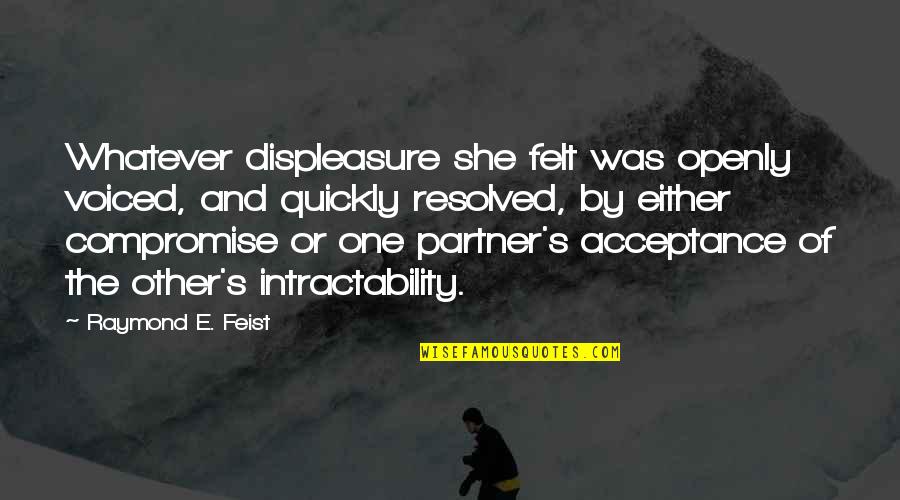 Voiced Quotes By Raymond E. Feist: Whatever displeasure she felt was openly voiced, and