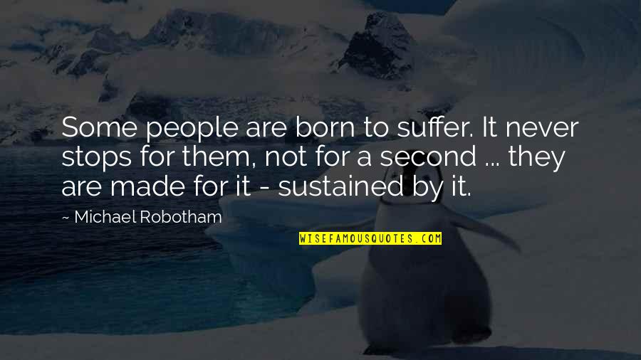 Voiceful Quotes By Michael Robotham: Some people are born to suffer. It never