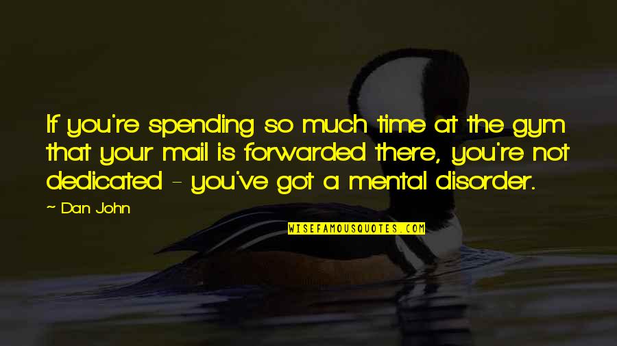 Voiceful Records Quotes By Dan John: If you're spending so much time at the Voiceful Records Quotes By Dan John: If you're spending so much time at the