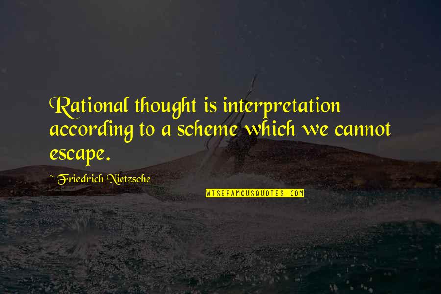 Voiceful Records Quotes By Friedrich Nietzsche: Rational thought is interpretation according to a scheme Voiceful Records Quotes By Friedrich Nietzsche: Rational thought is interpretation according to a scheme