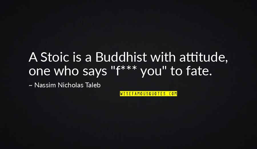 Voiceful Records Quotes By Nassim Nicholas Taleb: A Stoic is a Buddhist with attitude, one Voiceful Records Quotes By Nassim Nicholas Taleb: A Stoic is a Buddhist with attitude, one