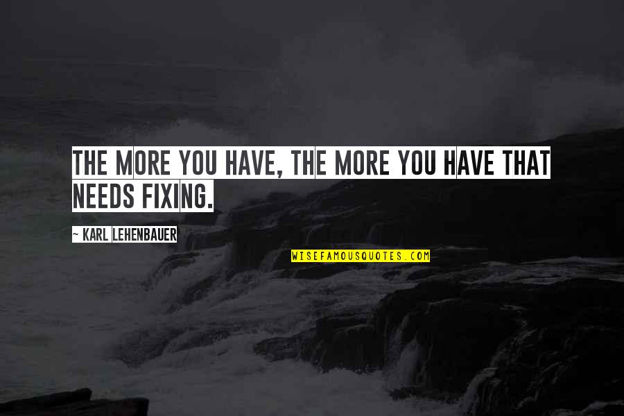 Voicemail Greeting Quotes By Karl Lehenbauer: The more you have, the more you have Voicemail Greeting Quotes By Karl Lehenbauer: The more you have, the more you have