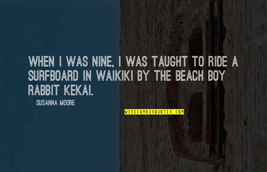 Voicemail Messages Quotes By Susanna Moore: When I was nine, I was taught to