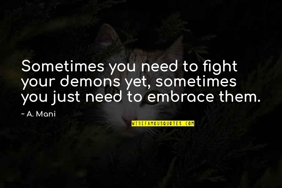 Voicemail Sayings Quotes By A. Mani: Sometimes you need to fight your demons yet,