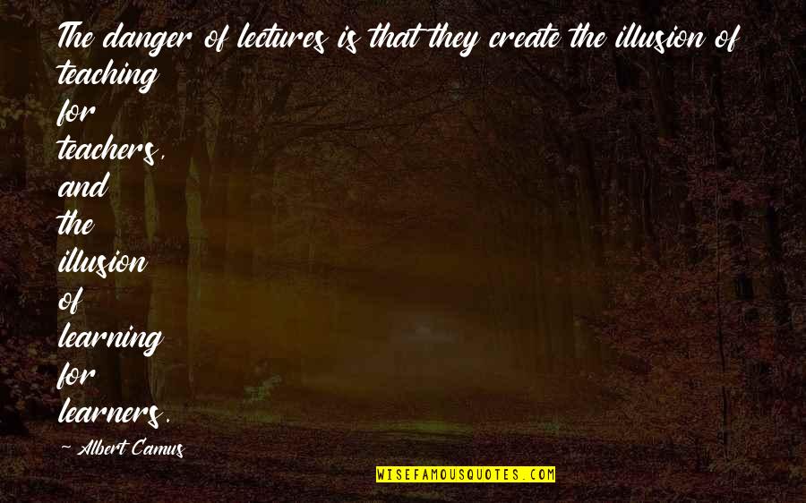 Voicemail Sayings Quotes By Albert Camus: The danger of lectures is that they create Voicemail Sayings Quotes By Albert Camus: The danger of lectures is that they create