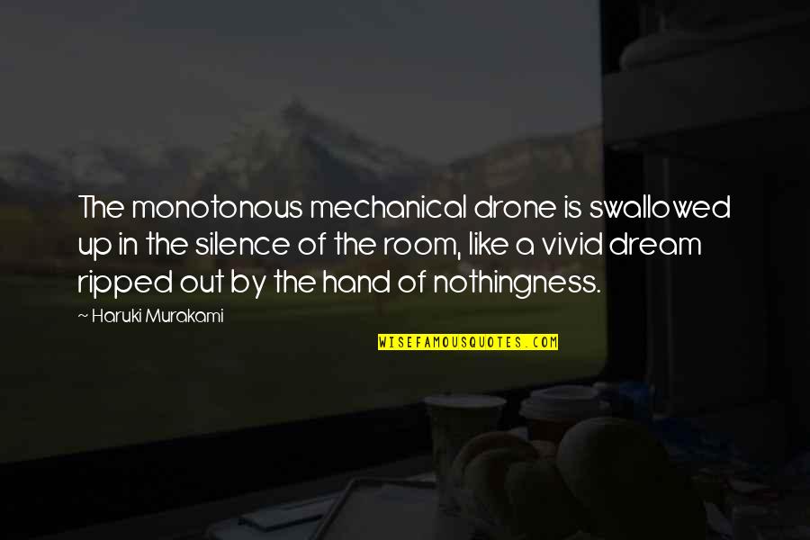 Voicemates Quotes Anamika Quotes By Haruki Murakami: The monotonous mechanical drone is swallowed up in Voicemates Quotes Anamika Quotes By Haruki Murakami: The monotonous mechanical drone is swallowed up in