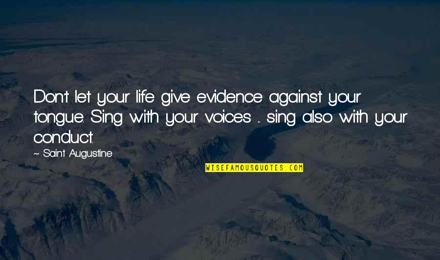 Voices From Within Quotes By Saint Augustine: Don't let your life give evidence against your