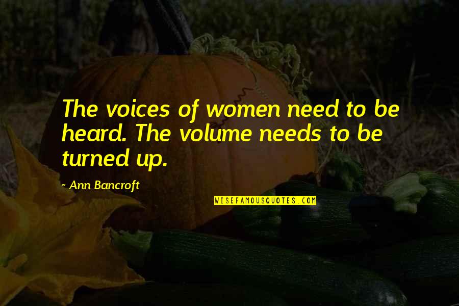 Voices Heard Quotes By Ann Bancroft: The voices of women need to be heard.
