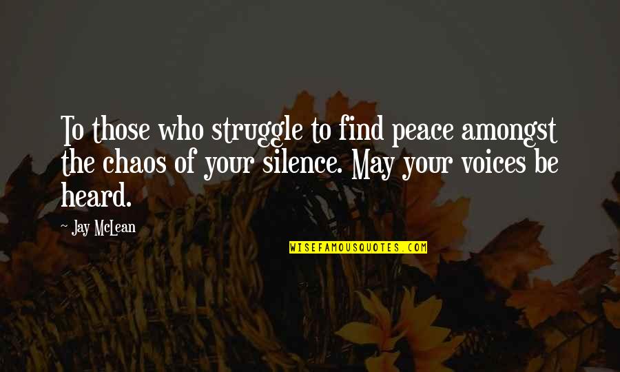Voices Heard Quotes By Jay McLean: To those who struggle to find peace amongst