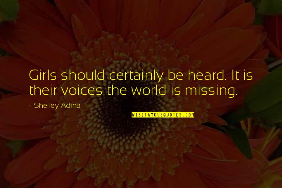 Voices Heard Quotes By Shelley Adina: Girls should certainly be heard. It is their