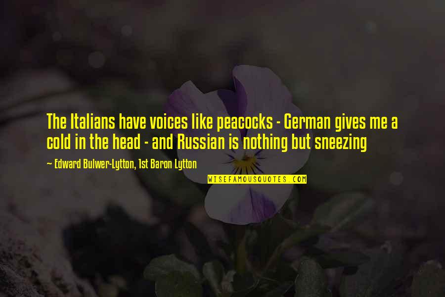 Voices In Head Quotes By Edward Bulwer-Lytton, 1st Baron Lytton: The Italians have voices like peacocks - German