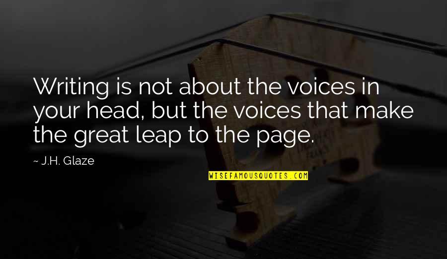 Voices In Head Quotes By J.H. Glaze: Writing is not about the voices in your