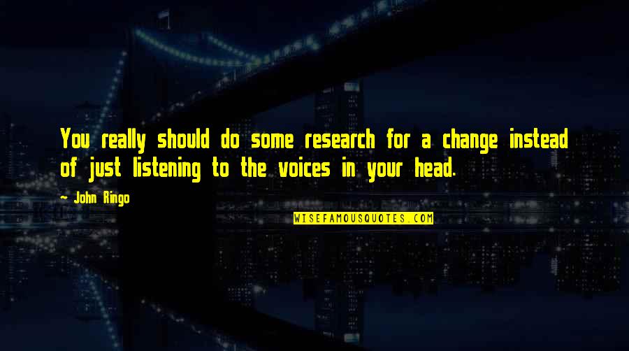 Voices In Head Quotes By John Ringo: You really should do some research for a