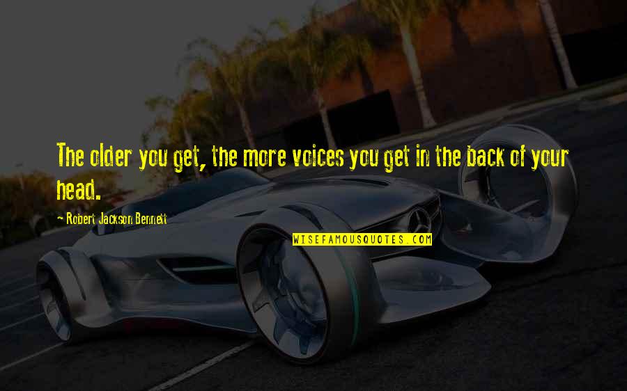 Voices In Head Quotes By Robert Jackson Bennett: The older you get, the more voices you