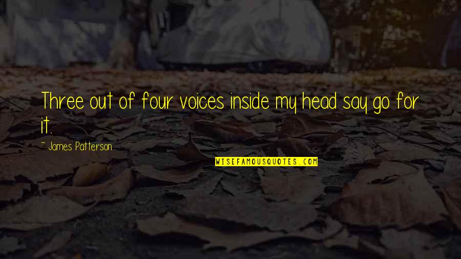 Voices In My Head Quotes By James Patterson: Three out of four voices inside my head