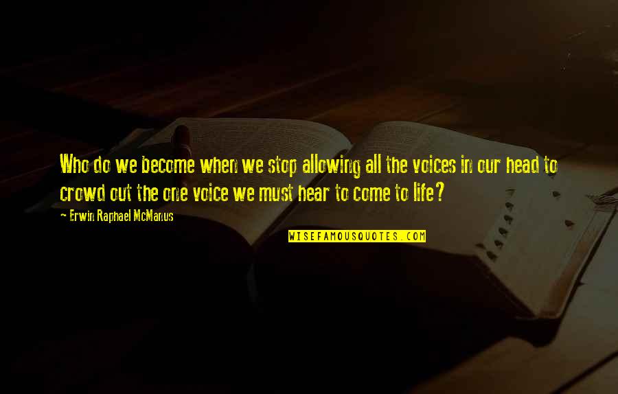 Voices In Your Head Quotes By Erwin Raphael McManus: Who do we become when we stop allowing