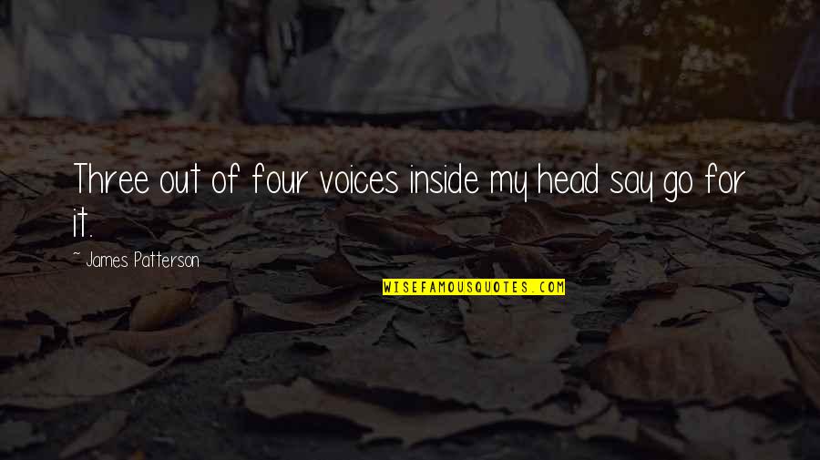 Voices In Your Head Quotes By James Patterson: Three out of four voices inside my head
