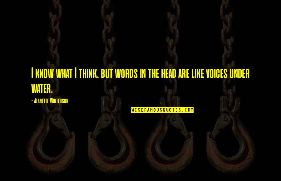 Voices In Your Head Quotes By Jeanette Winterson: I know what I think, but words in