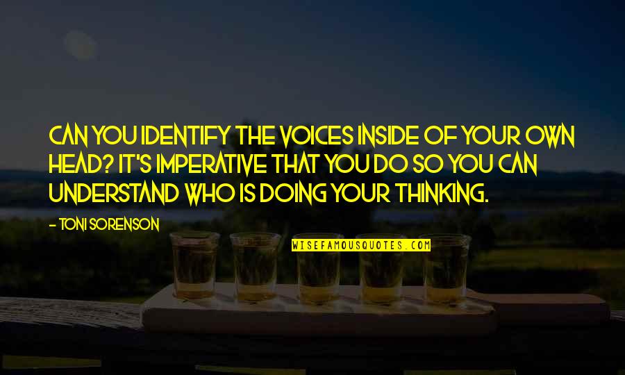 Voices In Your Head Quotes By Toni Sorenson: Can you identify the voices inside of your