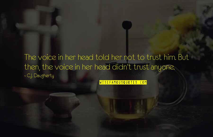 Voices Inside Head Quotes By C.J. Daugherty: The voice in her head told her not Voices Inside Head Quotes By C.J. Daugherty: The voice in her head told her not