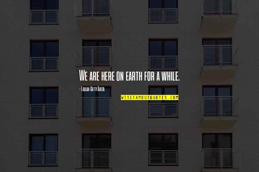 Voices Inside Head Quotes By Lailah Gifty Akita: We are here on earth for a while. Voices Inside Head Quotes By Lailah Gifty Akita: We are here on earth for a while.