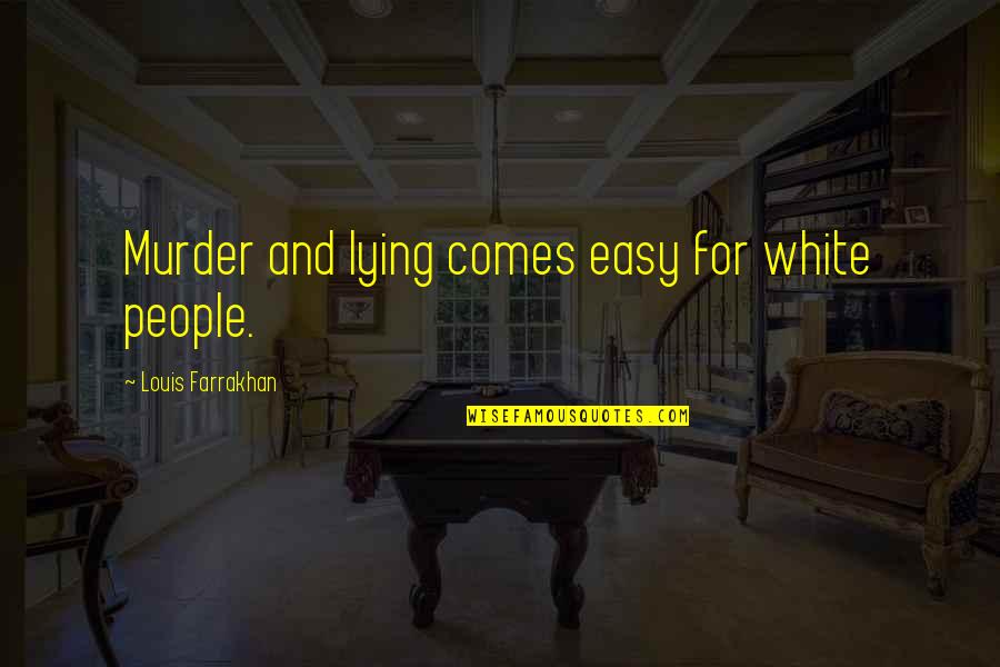 Voices Inside Head Quotes By Louis Farrakhan: Murder and lying comes easy for white people. Voices Inside Head Quotes By Louis Farrakhan: Murder and lying comes easy for white people.