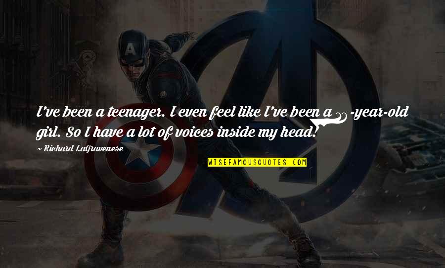 Voices Inside Head Quotes By Richard LaGravenese: I've been a teenager. I even feel like Voices Inside Head Quotes By Richard LaGravenese: I've been a teenager. I even feel like