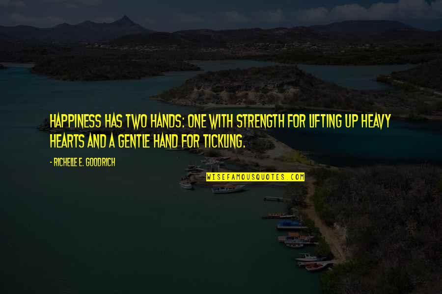 Voices Movie Quotes By Richelle E. Goodrich: Happiness has two hands: one with strength for