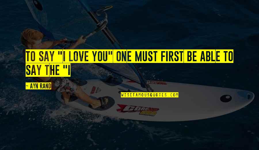 Voicesavekennedy Quotes By Ayn Rand: To say "I love you" one must first