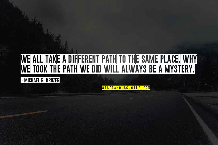 Voici La Mode Quotes By Michael R. Krozer: We all take a different path to the