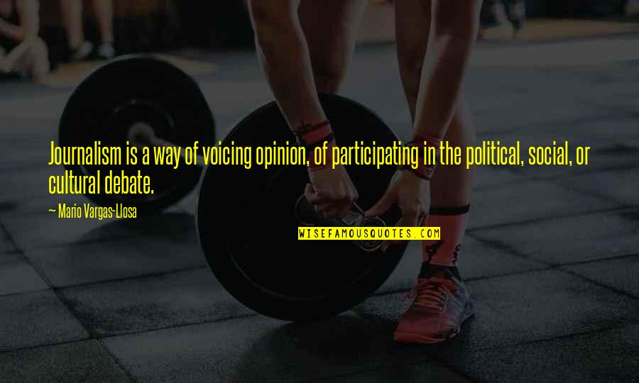 Voicing Out Quotes By Mario Vargas-Llosa: Journalism is a way of voicing opinion, of Voicing Out Quotes By Mario Vargas-Llosa: Journalism is a way of voicing opinion, of