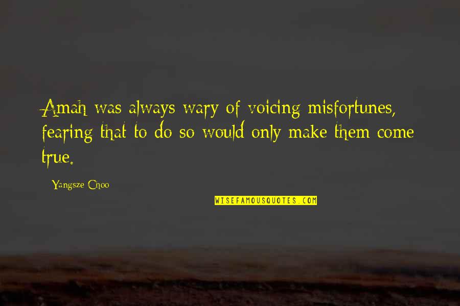 Voicing Out Quotes By Yangsze Choo: Amah was always wary of voicing misfortunes, fearing Voicing Out Quotes By Yangsze Choo: Amah was always wary of voicing misfortunes, fearing
