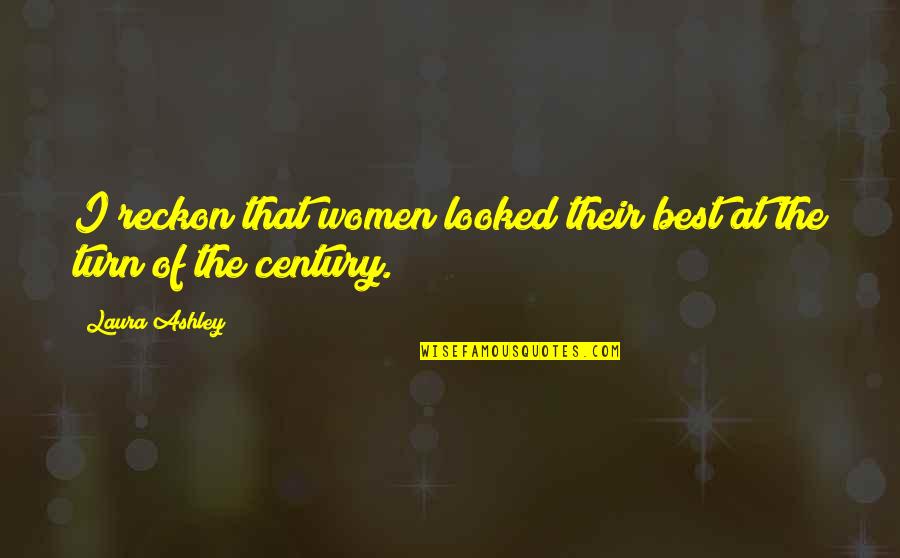 Voicing Quotes By Laura Ashley: I reckon that women looked their best at